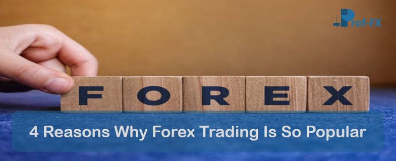 4 Reasons Why Forex Trading Is So Popular