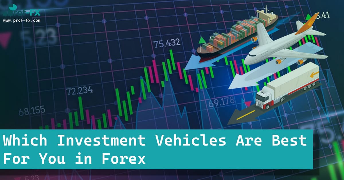 Which Investment Vehicles Are Best in Forex